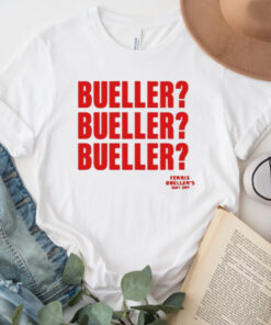 Ferris Bueller's Day Off Bueller Bueller Bueller TShirt