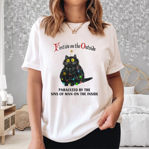 Festive On The Outside Paralyzed By The Sins Of Man On The Inside Shirt