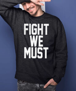 Fight We Must T-Shirts