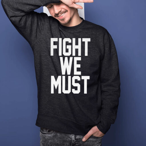 Fight We Must T-Shirts