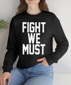 Fight We Must T-Shirtt