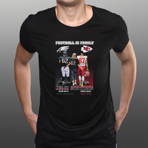 Football Is Family Kelce Brothers Jason Kelce Sexy Batman And Travis Kelce Big Yeti T-Shirts