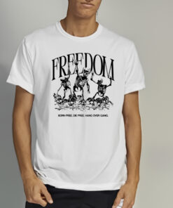 Freedom Born Free Die Free Hang Over Gang Shirt