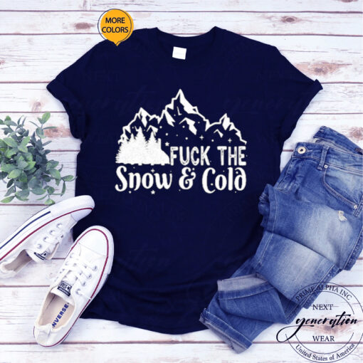 Fuck The Snow And Cold TShirt