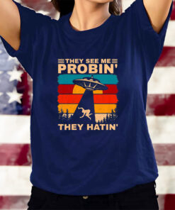 Funny UFO Alien Humor They See Me Probin Abduction T-Shirtt