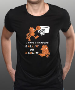 Garfield I Have Two Moods Ballin’ Or Bawlin’ T-Shirtt