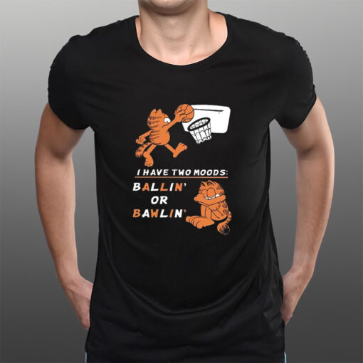 Garfield I Have Two Moods Ballin’ Or Bawlin’ T-Shirtt