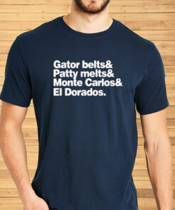 Gator Belts & Patty Melts & Monte Carlos & El Dorados Shirts