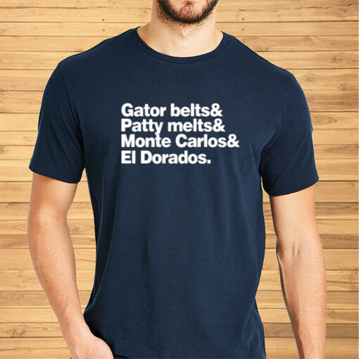 Gator Belts & Patty Melts & Monte Carlos & El Dorados Shirts