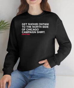 Get Shohei Ohtani To The North Side Of Chicago Campaign T-Shirts