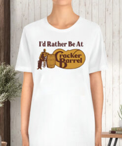 I'd Rather Be At Cracker Barrel TShirt