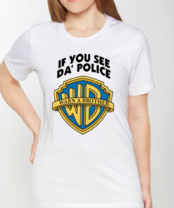 If You See Da Police Warn A Brother T-Shirt