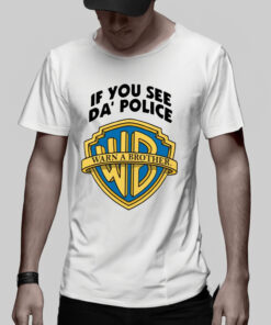 If You See Da Police Warn A Brother TShirt