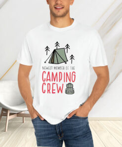 Newest Member Of The Camping Crew T-Shirts