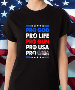 Pro Maga – Pro God Pro Life Pro USA Shirt