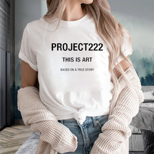 Project222 This Is Art Based On A True Story Sweat T-Shirts