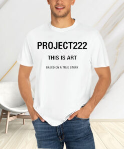 Project222 This Is Art Based On A True Story Sweat T-Shirtt