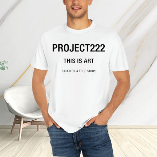 Project222 This Is Art Based On A True Story Sweat T-Shirtt