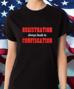 Registration Always Leads To Confiscation Shirts