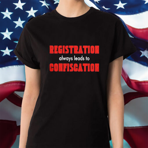 Registration Always Leads To Confiscation Shirts