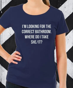 Retro I’m Looking for The Correct Bathroom Where Do I Take She It T-Shirt