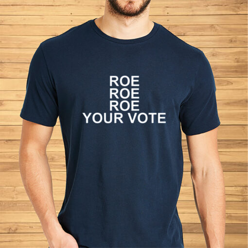 Retro Roe Roe Roe Your Vote Shirts