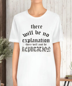 Retro There Will Be No Explanation Just Reputation TShirt