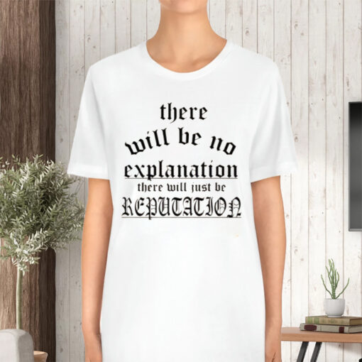 Retro There Will Be No Explanation Just Reputation TShirt