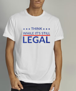 Rhianna Think While Its Still Legal Shirt