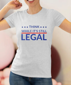 Rhianna Think While Its Still Legal Shirts