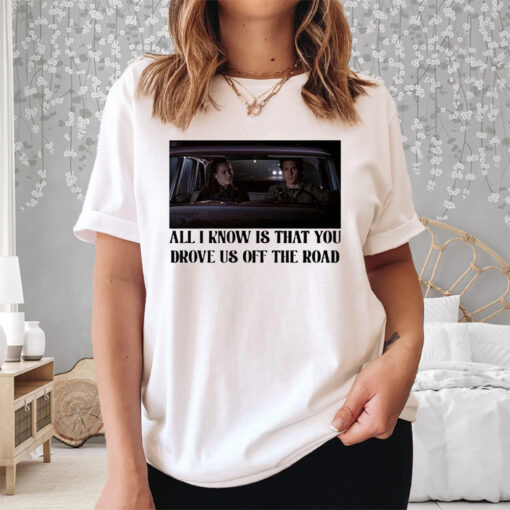 Rory And Jess Ayhtdws All I Know Is That You Drove Us Off The Road Shirt