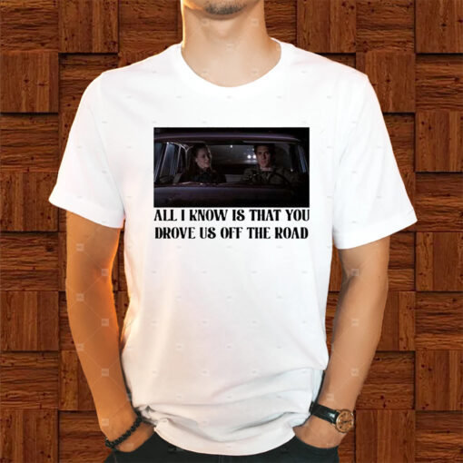 Rory And Jess Ayhtdws All I Know Is That You Drove Us Off The Road Shirts