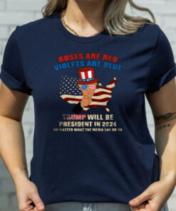 Roses Are Red Violets Are Blue Trump Will Be President In 2024 T-Shirtt