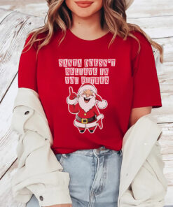 Santa Doesn’t Believe In You Either Tacky Sweater TShirt