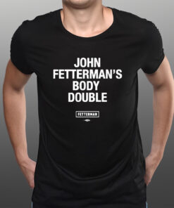 Senator John Fetterman’s Body Double Fetterman T-Shirts