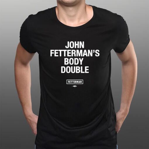 Senator John Fetterman’s Body Double Fetterman T-Shirts