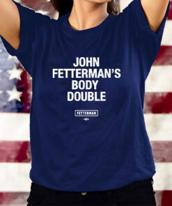 Senator John Fetterman’s Body Double Fetterman T-Shirtt