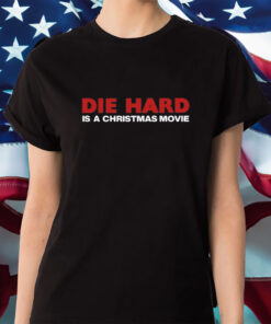 Shitheadsteve Die Hard Is A Christmas Movie Shirts