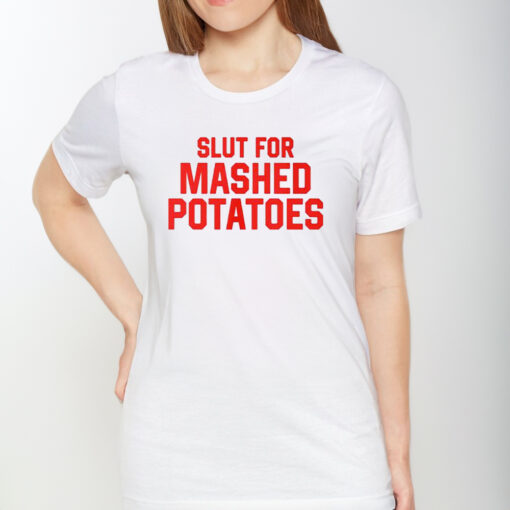 Slut For Mashed Potatoes T-Shirt