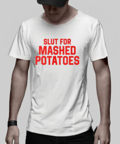 Slut For Mashed Potatoes TShirt