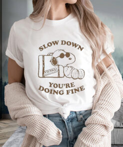 Snoopy Slow Down You’re Doing Fine T-Shirts