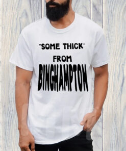 Some Thick From Binghamton T-Shirt