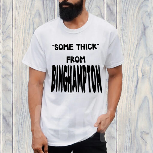 Some Thick From Binghamton T-Shirt