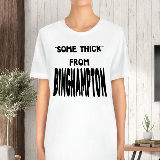 Some Thick From Binghamton TShirt