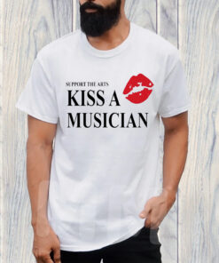 Support The Arts Kiss A Musician T-Shirt