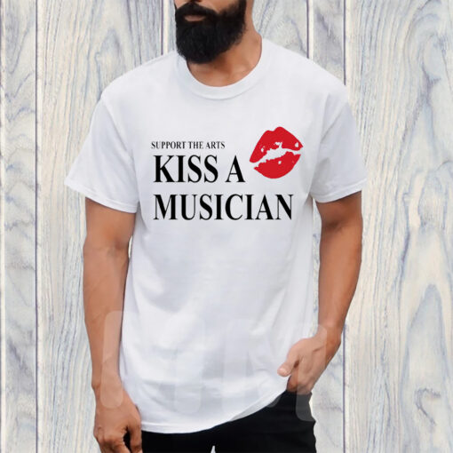 Support The Arts Kiss A Musician T-Shirt