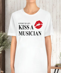 Support The Arts Kiss A Musician TShirt