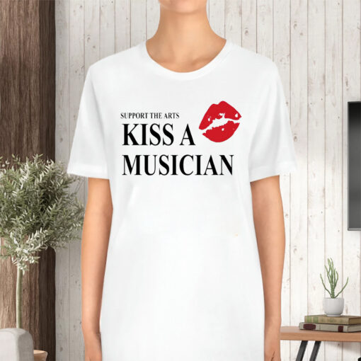 Support The Arts Kiss A Musician TShirt