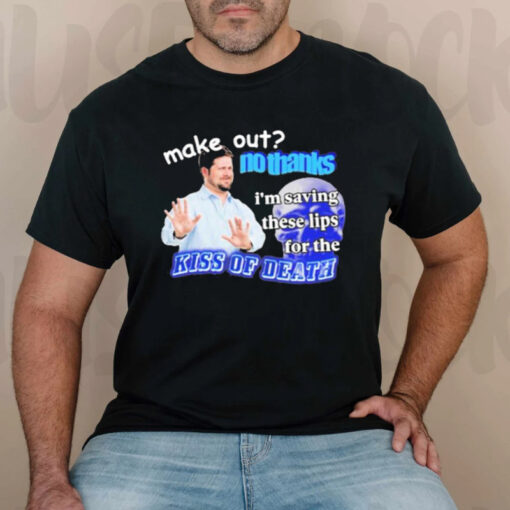 Swankyswamprat Make Out No Thanks I’m Saving These Lips for the Kiss of Death Meme TShirt