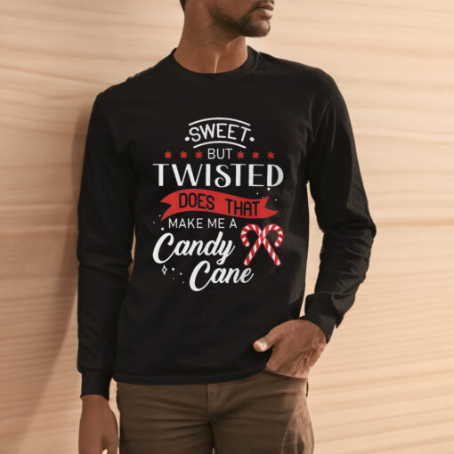 Sweet But Twisted Does That Make Me A Candy Cane T-Shirt